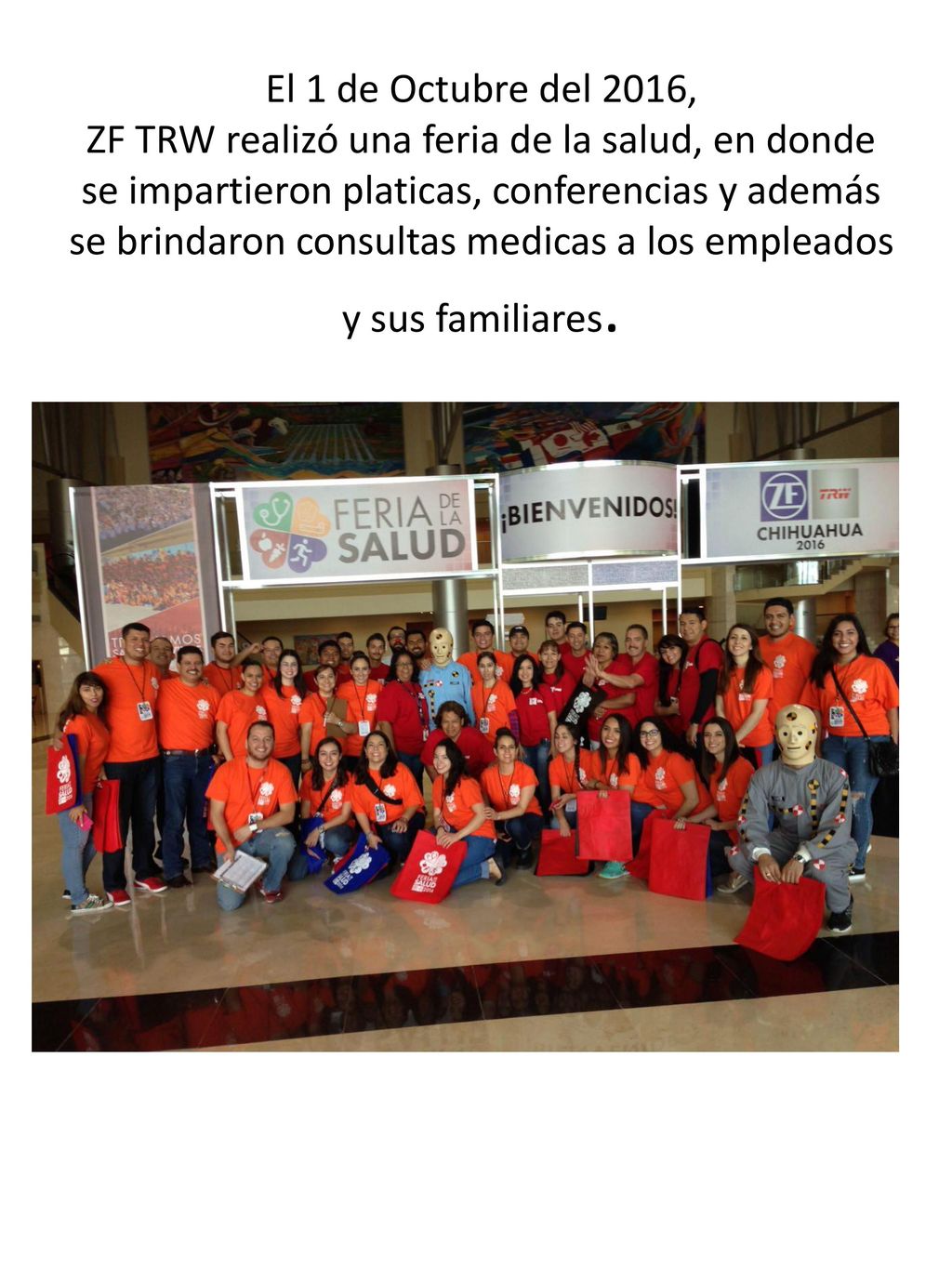 El 1 de Octubre del 2016, ZF TRW realizó una feria de la salud, en donde se impartieron platicas, conferencias y además se brindaron consultas medicas a los empleados y sus familiares.