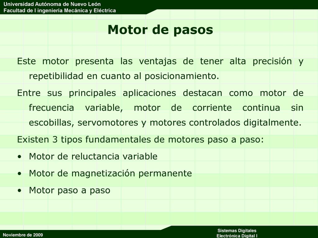 Motor de pasos Este motor presenta las ventajas de tener alta precisión y repetibilidad en cuanto al posicionamiento.