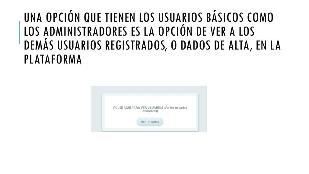Una opción que tienen los usuarios básicos como los administradores es la opción de ver a los demás usuarios registrados, o dados de alta, en la plataforma