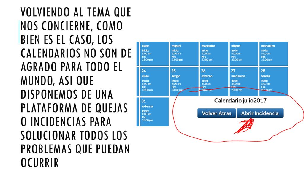 Volviendo al tema que nos concierne, como bien es el caso, los calendarios no son de agrado para todo el mundo, asi que disponemos de una plataforma de quejas o incidencias para solucionar todos los problemas que puedan ocurrir