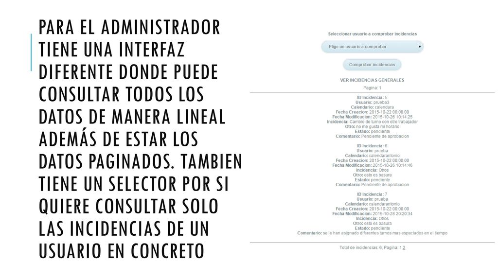 Para el administrador tiene una interfaz diferente donde puede consultar todos los datos de manera lineal además de estar los datos paginados.