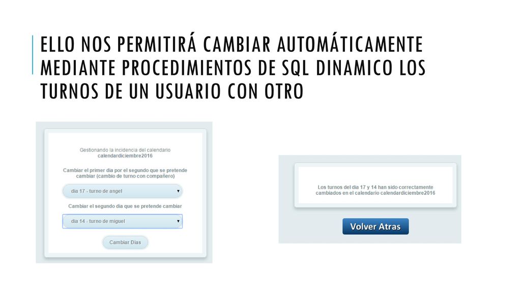 Ello nos permitirá cambiar automáticamente mediante procedimientos de SQL dinamico los turnos de un usuario con otro