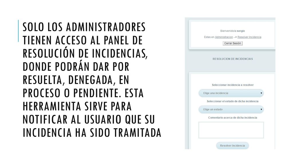 Solo los administradores tienen acceso al panel de resolución de incidencias, donde podrán dar por resuelta, denegada, en proceso o pendiente.