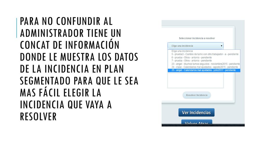 Para no confundir al administrador tiene un concat de información donde le muestra los datos de la incidencia en plan segmentado para que le sea mas fácil elegir la incidencia que vaya a resolver