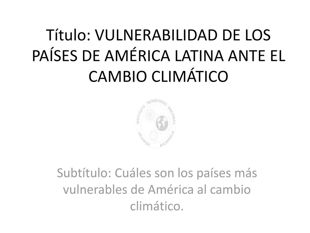 Título: VULNERABILIDAD DE LOS PAÍSES DE AMÉRICA LATINA ANTE EL CAMBIO CLIMÁTICO