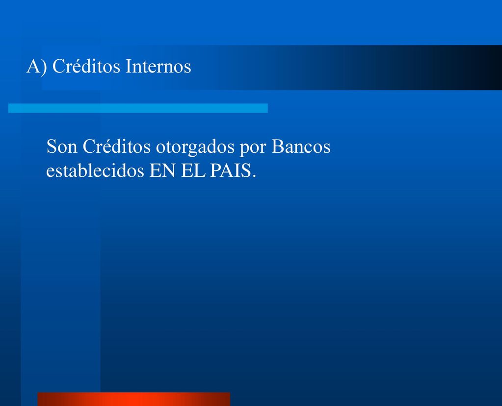 A) Créditos Internos Son Créditos otorgados por Bancos establecidos EN EL PAIS.