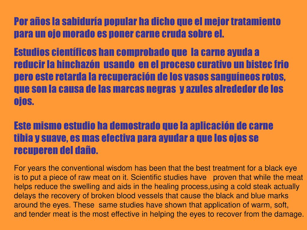 Por años la sabiduría popular ha dicho que el mejor tratamiento para un ojo morado es poner carne cruda sobre el.