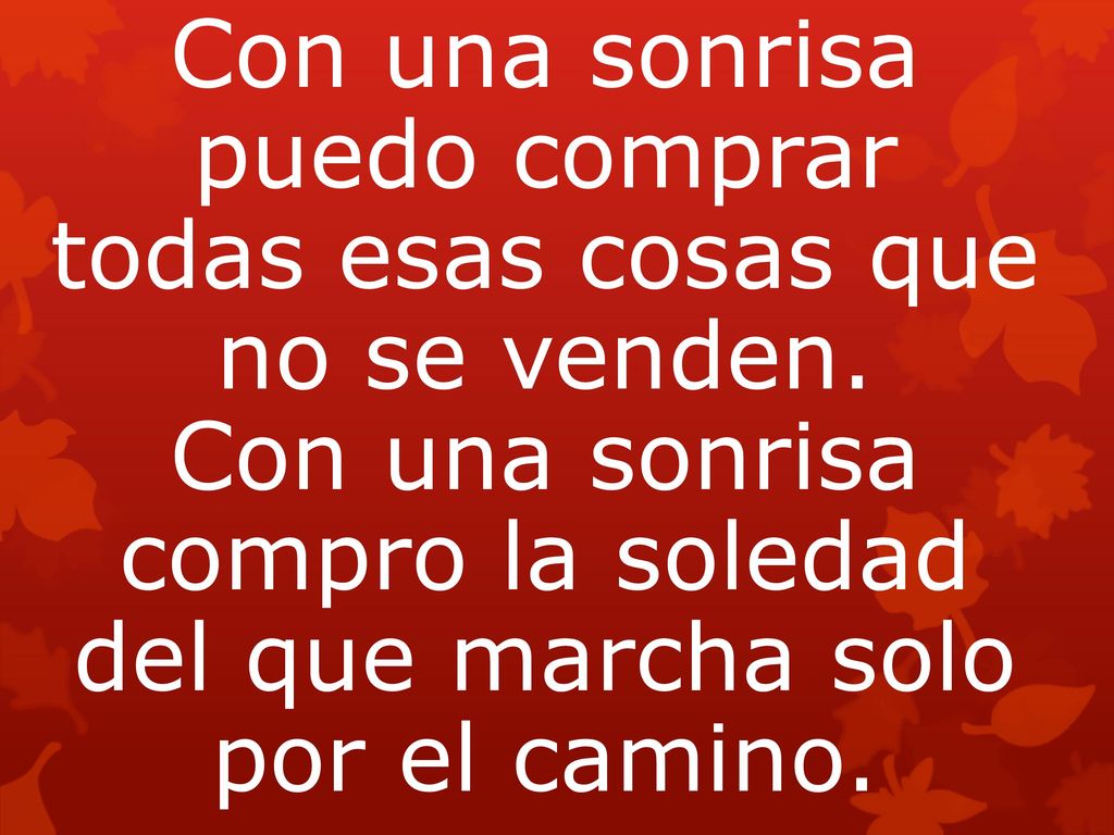 Con una sonrisa puedo comprar todas esas cosas que no se venden.