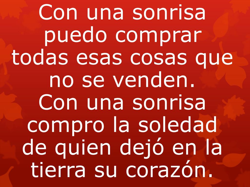 Con una sonrisa puedo comprar todas esas cosas que no se venden.