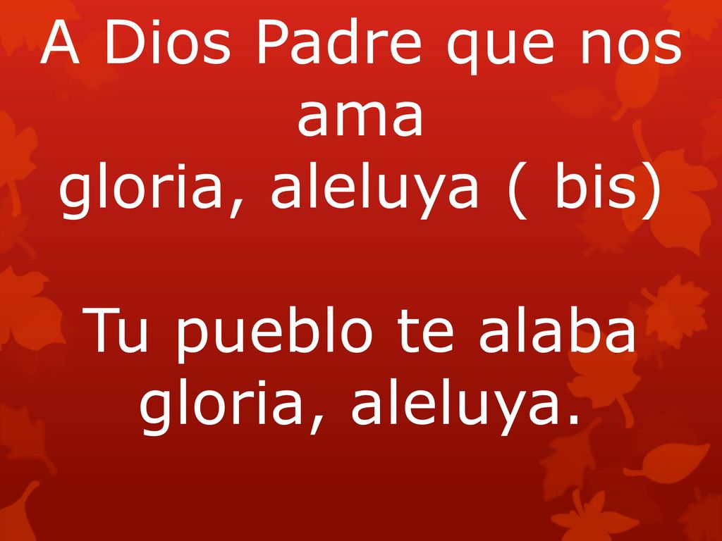 A Dios Hijo que nos salva Gloria, aleluya ( bis)