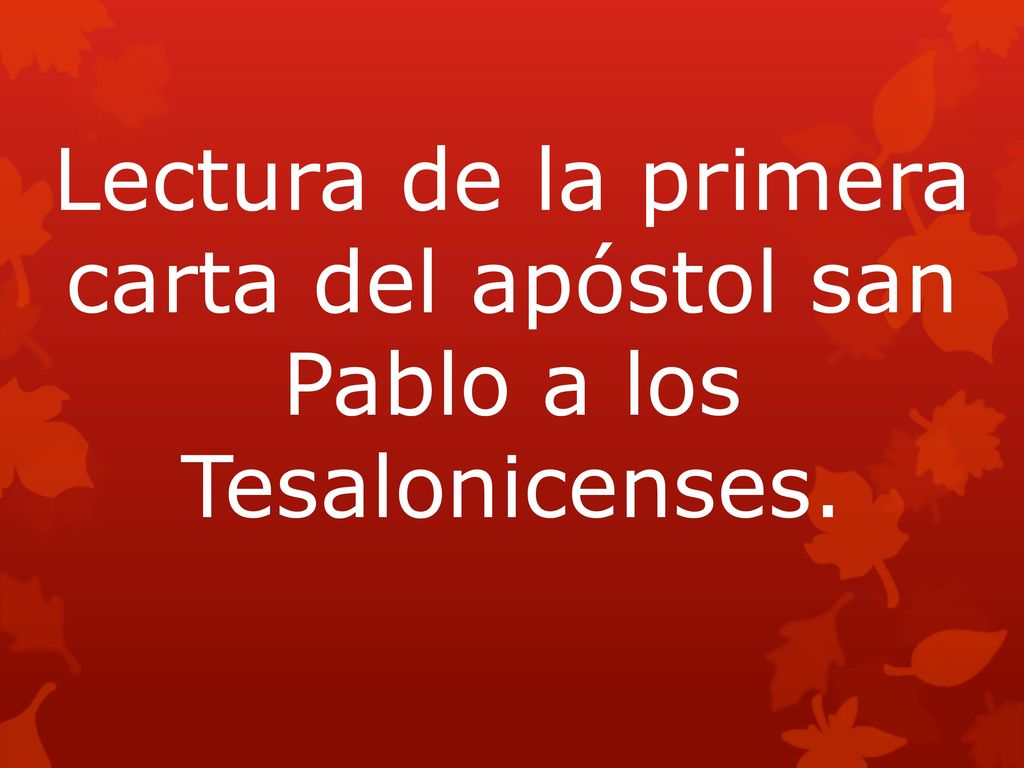 Lectura de la primera carta del apóstol san Pablo a los Tesalonicenses.
