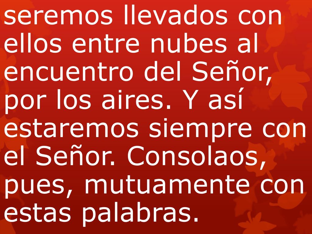 seremos llevados con ellos entre nubes al encuentro del Señor, por los aires.