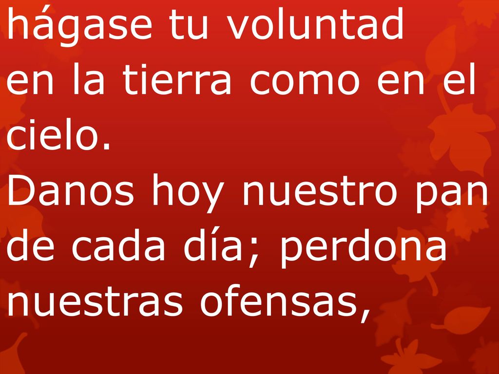 hágase tu voluntad en la tierra como en el cielo.