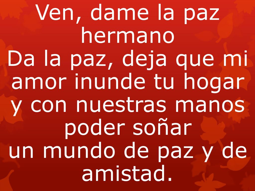 Da la paz, deja que mi amor inunde tu hogar