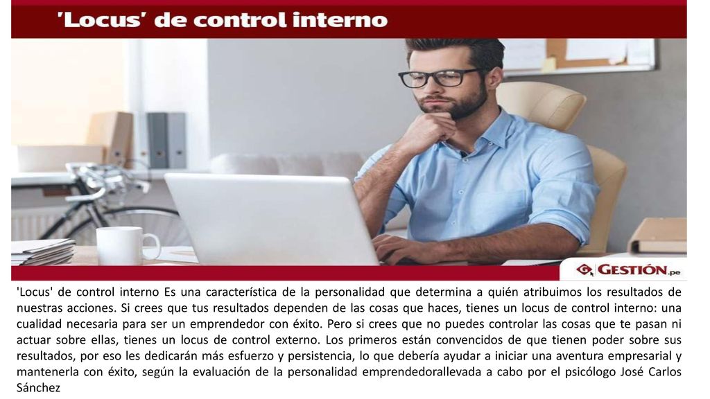 Locus de control interno Es una característica de la personalidad que determina a quién atribuimos los resultados de nuestras acciones.
