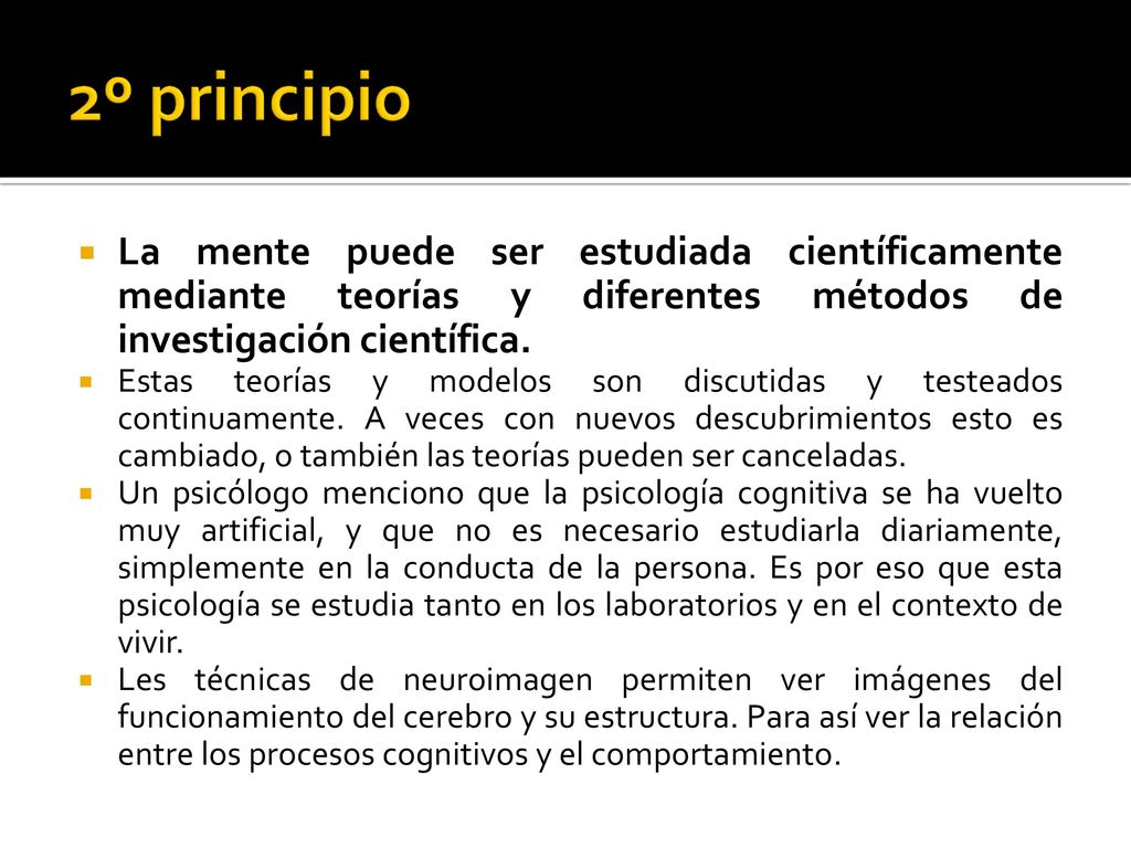 2º principio La mente puede ser estudiada científicamente mediante teorías y diferentes métodos de investigación científica.