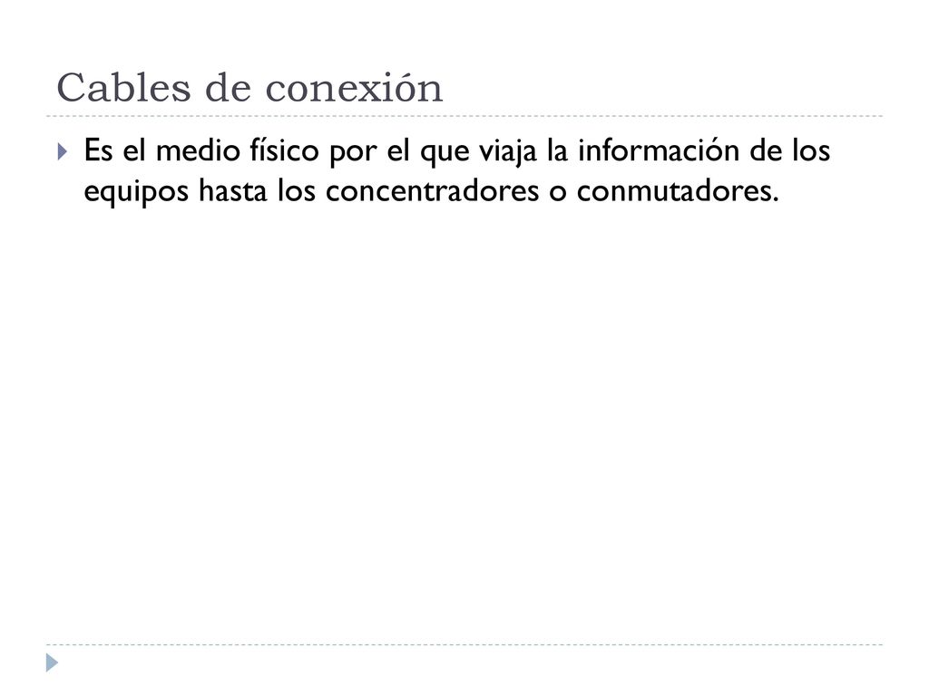 Cables de conexión Es el medio físico por el que viaja la información de los equipos hasta los concentradores o conmutadores.