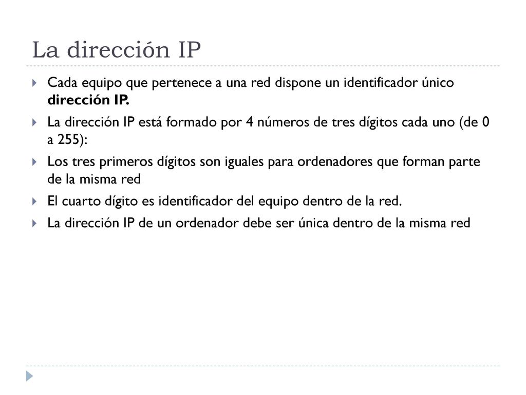 La dirección IP Cada equipo que pertenece a una red dispone un identificador único dirección IP.