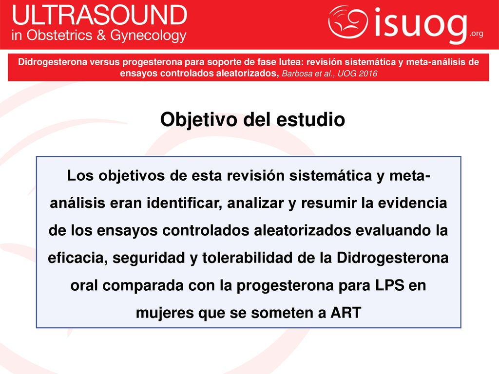 Didrogesterona versus progesterona para soporte de fase lutea: revisión sistemática y meta-análisis de ensayos controlados aleatorizados, Barbosa et al., UOG 2016