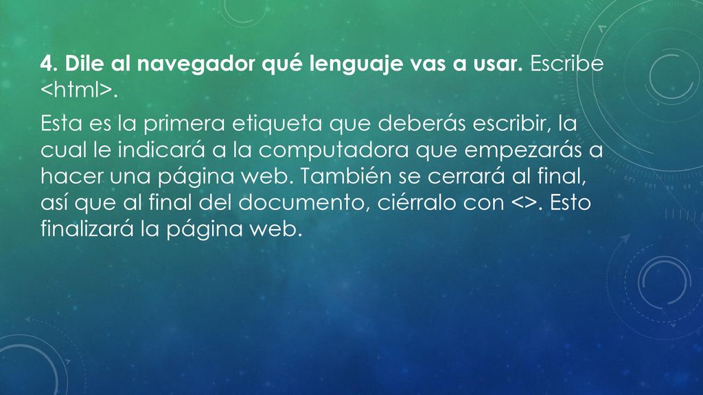 4. Dile al navegador qué lenguaje vas a usar. Escribe <html>