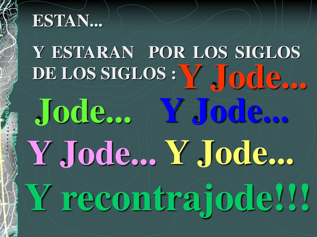 Y recontrajode!!! Y Jode... Jode... Y Jode... Y Jode... Y Jode...