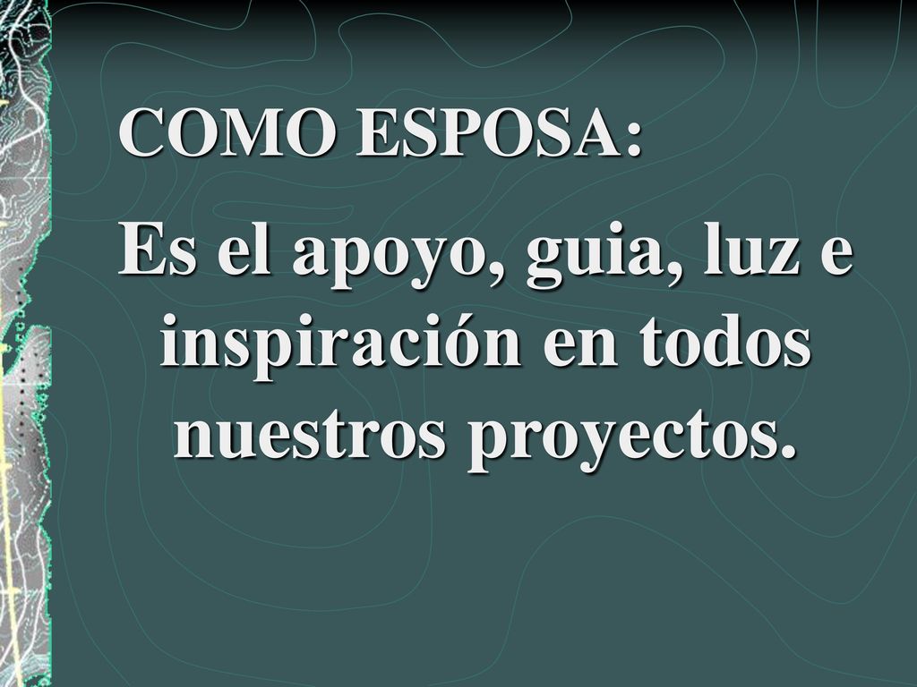 Es el apoyo, guia, luz e inspiración en todos nuestros proyectos.