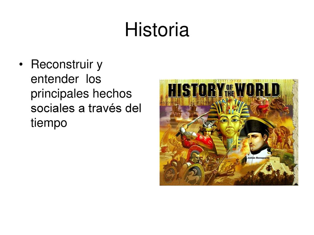 Historia Reconstruir y entender los principales hechos sociales a través del tiempo