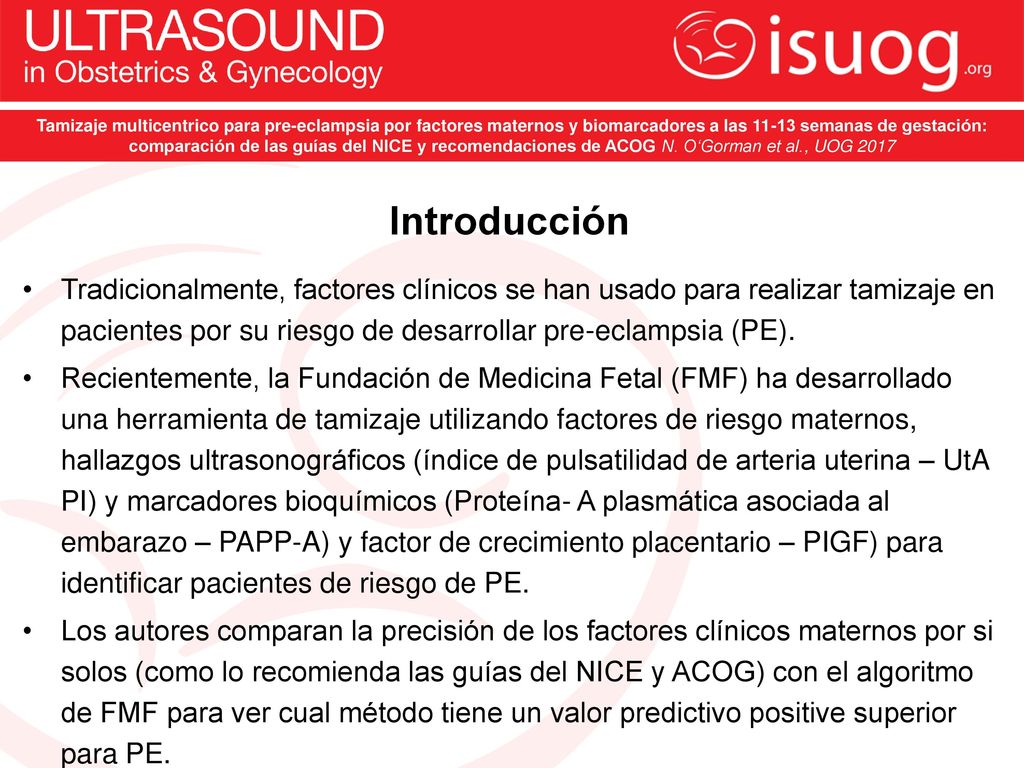 Tamizaje multicentrico para pre-eclampsia por factores maternos y biomarcadores a las semanas de gestación: comparación de las guías del NICE y recomendaciones de ACOG N. O‘Gorman et al., UOG 2017