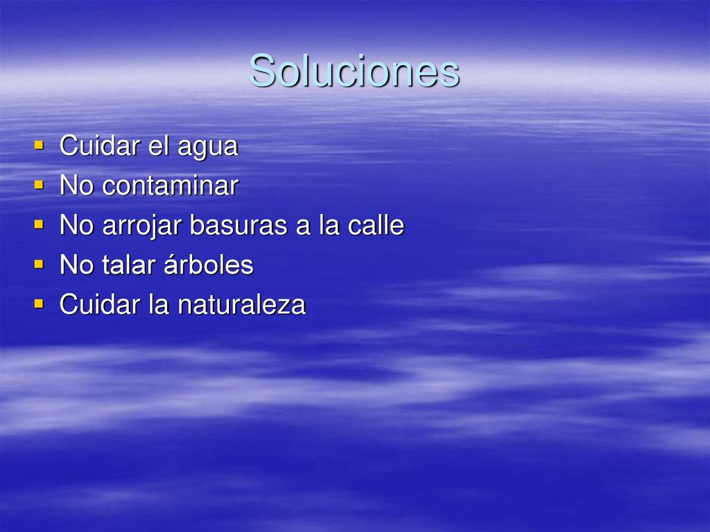 Soluciones Cuidar el agua No contaminar No arrojar basuras a la calle