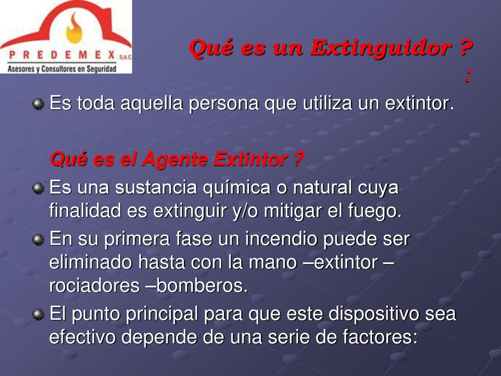 Qué es un Extinguidor : Es toda aquella persona que utiliza un extintor. Qué es el Agente Extintor