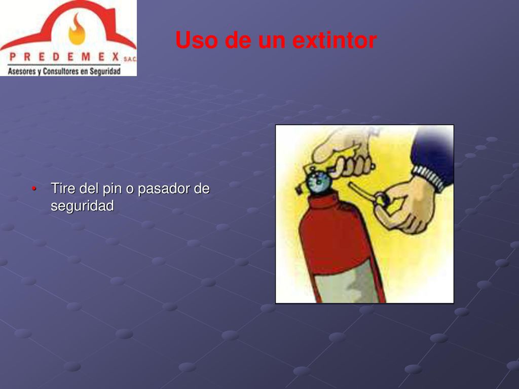 Uso de un extintor Tire del pin o pasador de seguridad