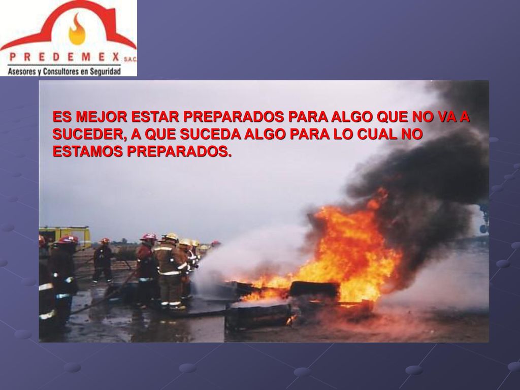 ES MEJOR ESTAR PREPARADOS PARA ALGO QUE NO VA A SUCEDER, A QUE SUCEDA ALGO PARA LO CUAL NO ESTAMOS PREPARADOS.