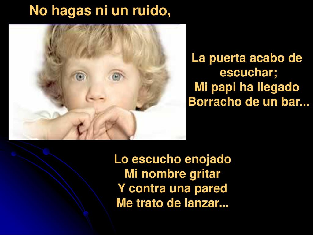 escuchar; Mi papi ha llegado Borracho de un bar...