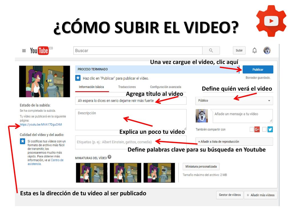 ¿CÓMO SUBIR EL VIDEO Una vez cargue el video, clic aquí