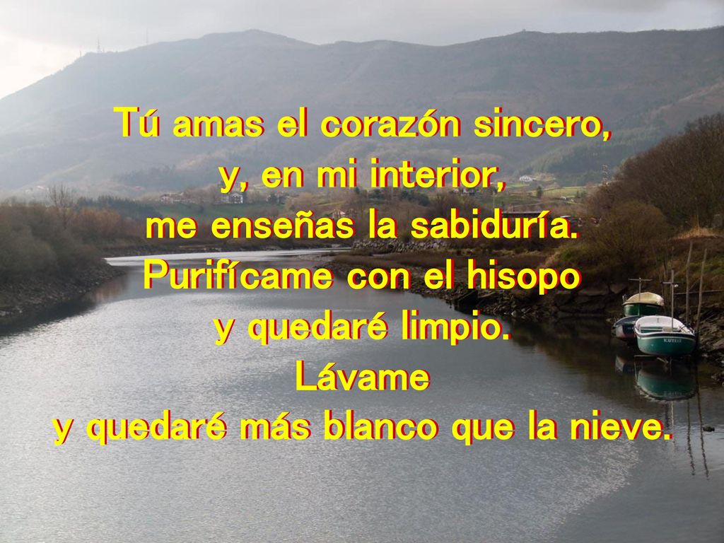 Tú amas el corazón sincero, y, en mi interior,