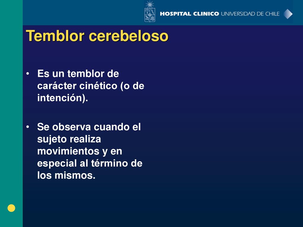 Temblor cerebeloso Es un temblor de carácter cinético (o de intención).