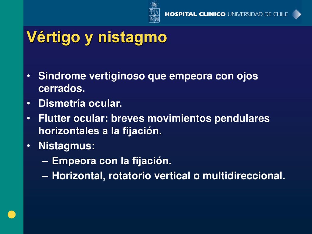 Vértigo y nistagmo Sindrome vertiginoso que empeora con ojos cerrados.