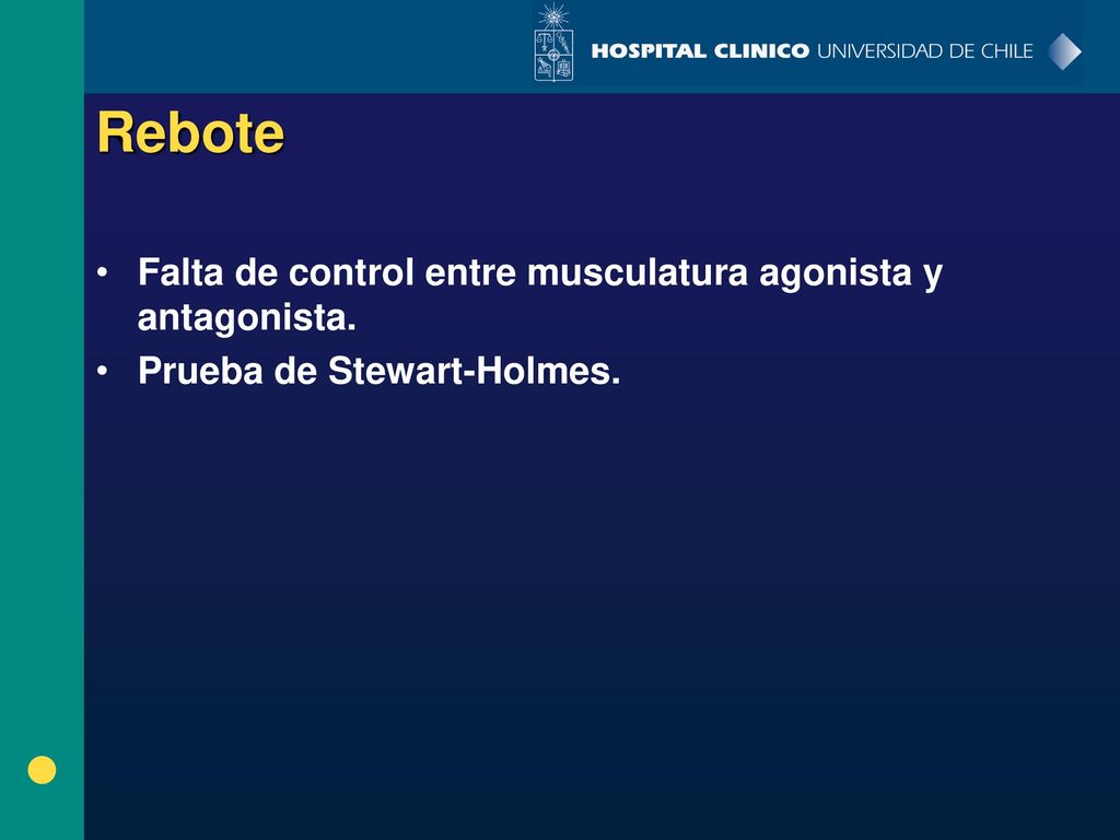 Rebote Falta de control entre musculatura agonista y antagonista.