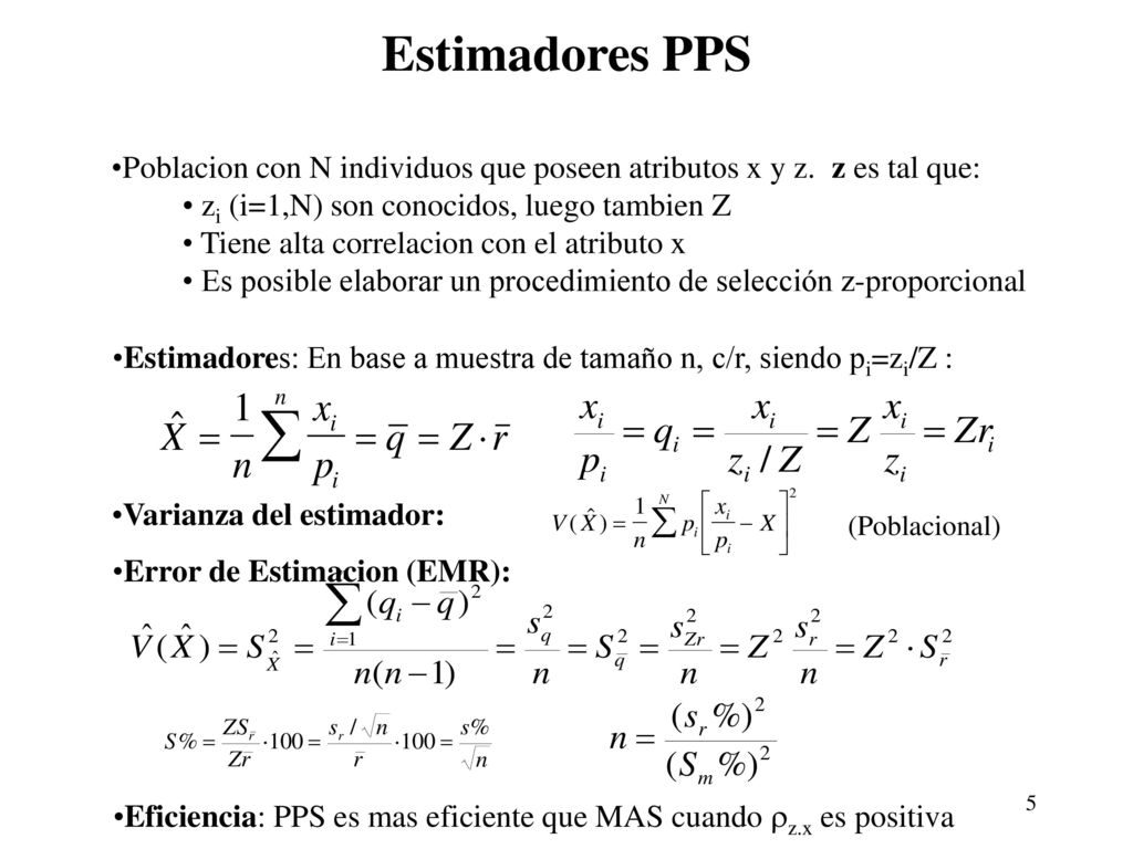 Estimadores PPS Poblacion con N individuos que poseen atributos x y z. z es tal que: zi (i=1,N) son conocidos, luego tambien Z.