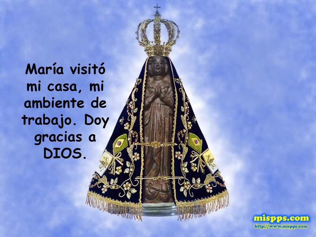 María visitó mi casa, mi ambiente de trabajo. Doy gracias a DIOS.