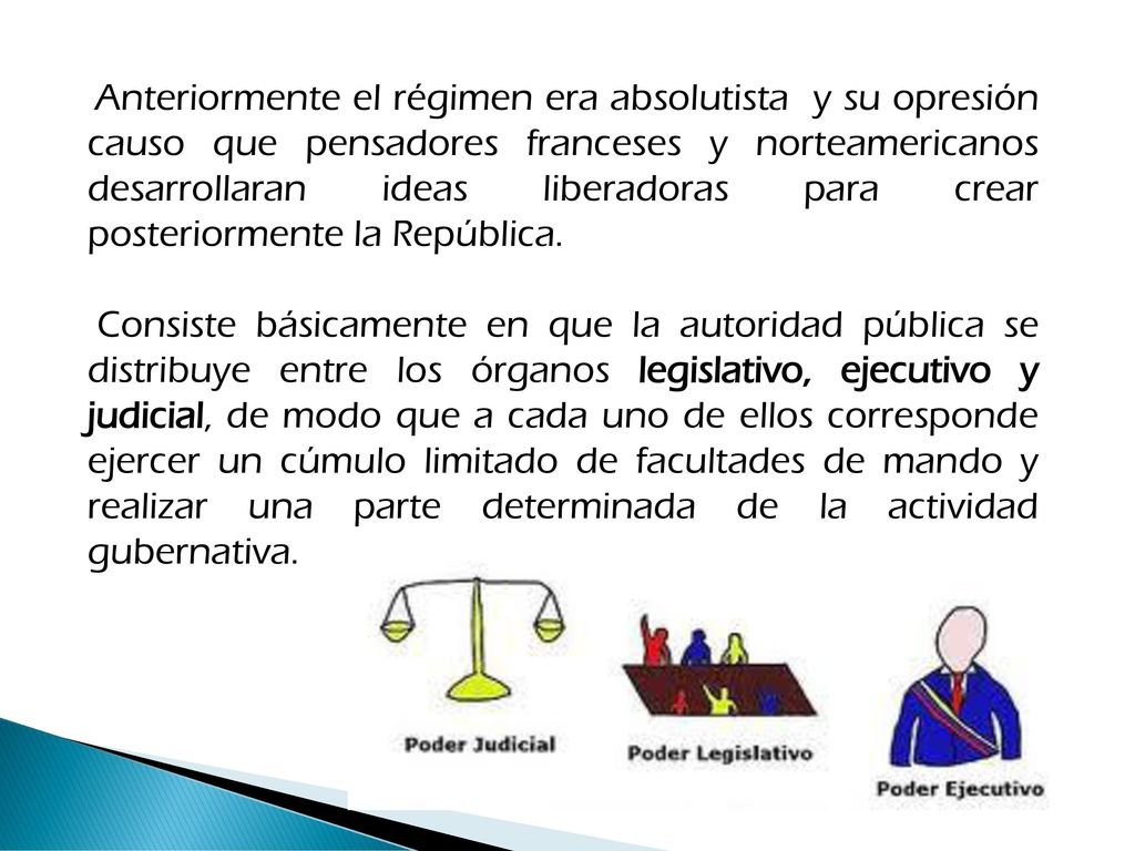 Anteriormente el régimen era absolutista y su opresión causo que pensadores franceses y norteamericanos desarrollaran ideas liberadoras para crear posteriormente la República.