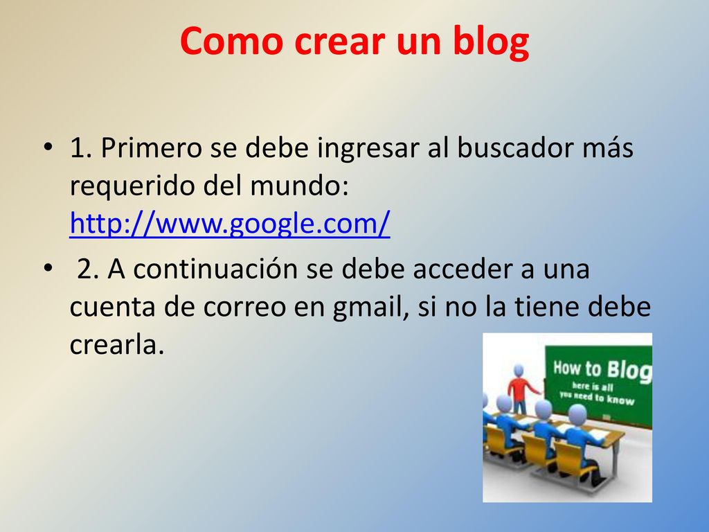 Como crear un blog 1. Primero se debe ingresar al buscador más requerido del mundo: