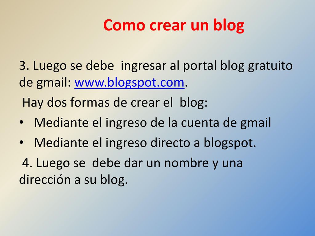 Como crear un blog 3. Luego se debe ingresar al portal blog gratuito de gmail:   Hay dos formas de crear el blog: