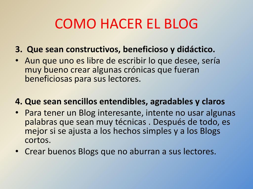 COMO HACER EL BLOG 3. Que sean constructivos, beneficioso y didáctico.