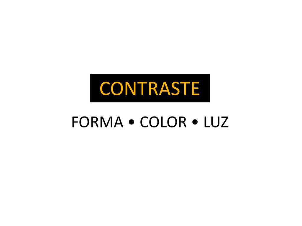 CONTRASTE FORMA • COLOR • LUZ