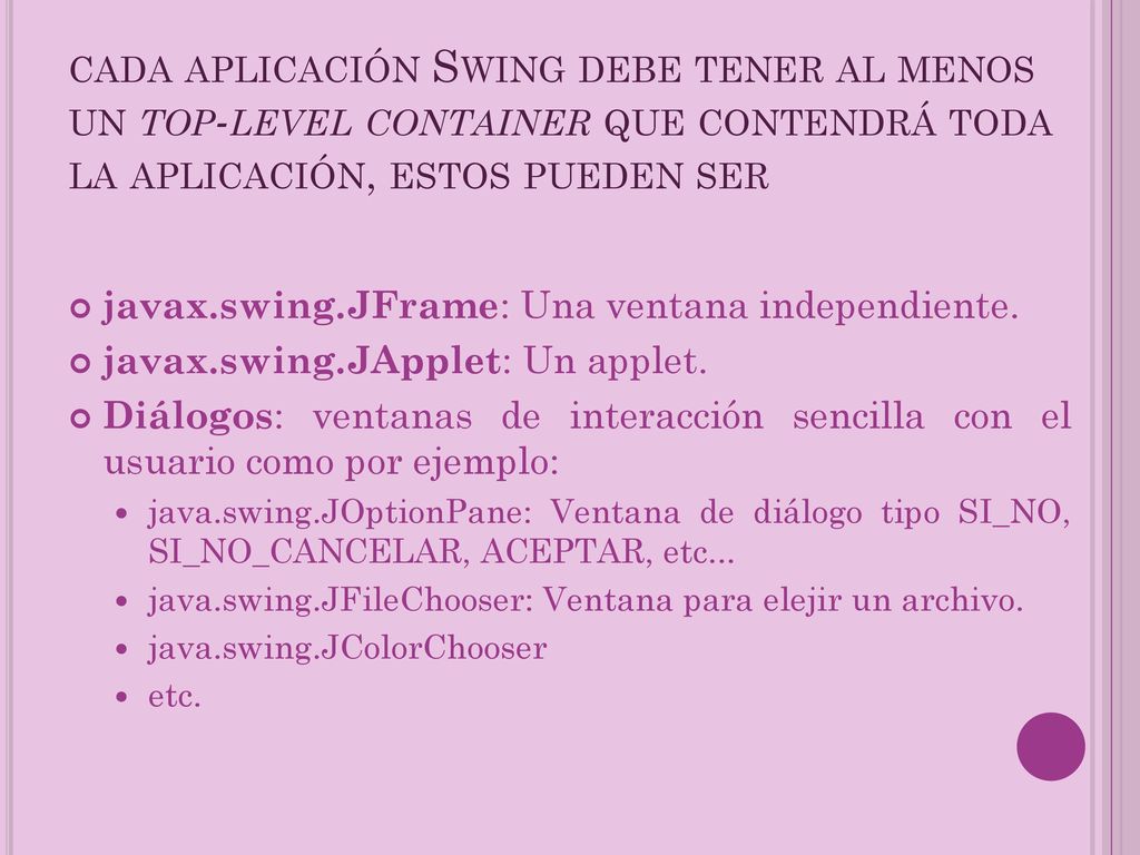 cada aplicación Swing debe tener al menos un top-level container que contendrá toda la aplicación, estos pueden ser