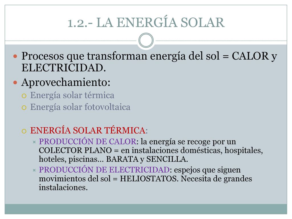 1.2.- LA ENERGÍA SOLAR Procesos que transforman energía del sol = CALOR y ELECTRICIDAD. Aprovechamiento: