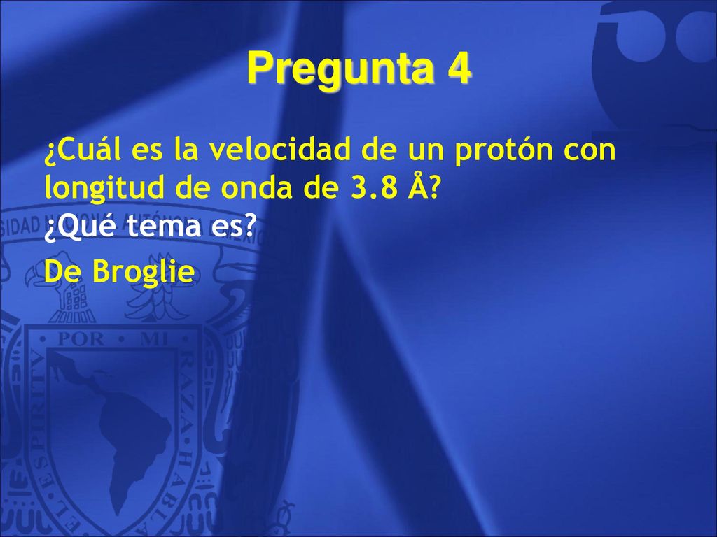 Pregunta 4 ¿Cuál es la velocidad de un protón con longitud de onda de 3.8 Å.