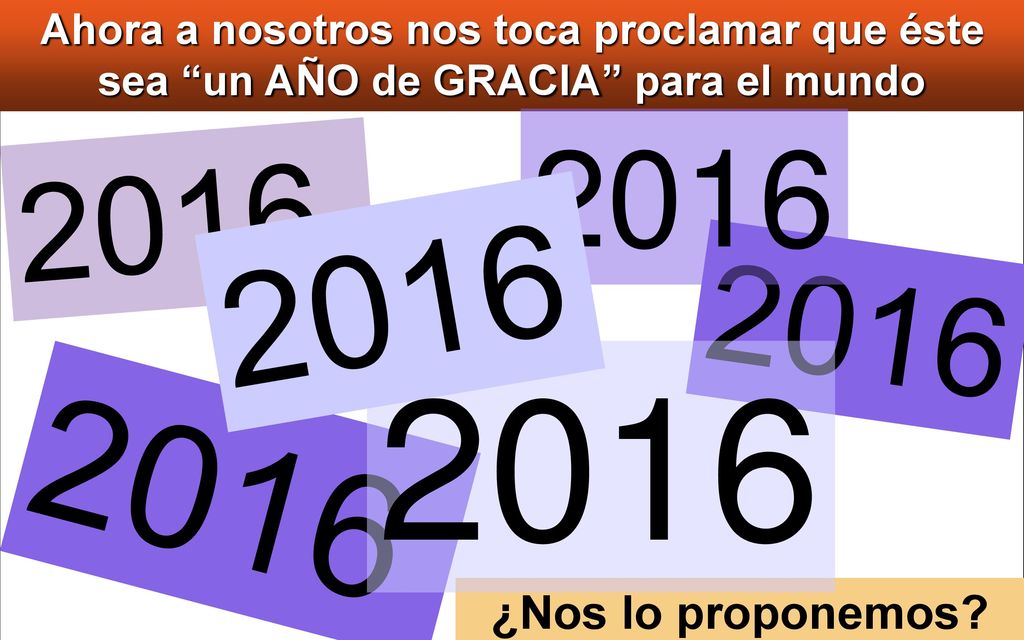 Ahora a nosotros nos toca proclamar que éste sea un AÑO de GRACIA para el mundo