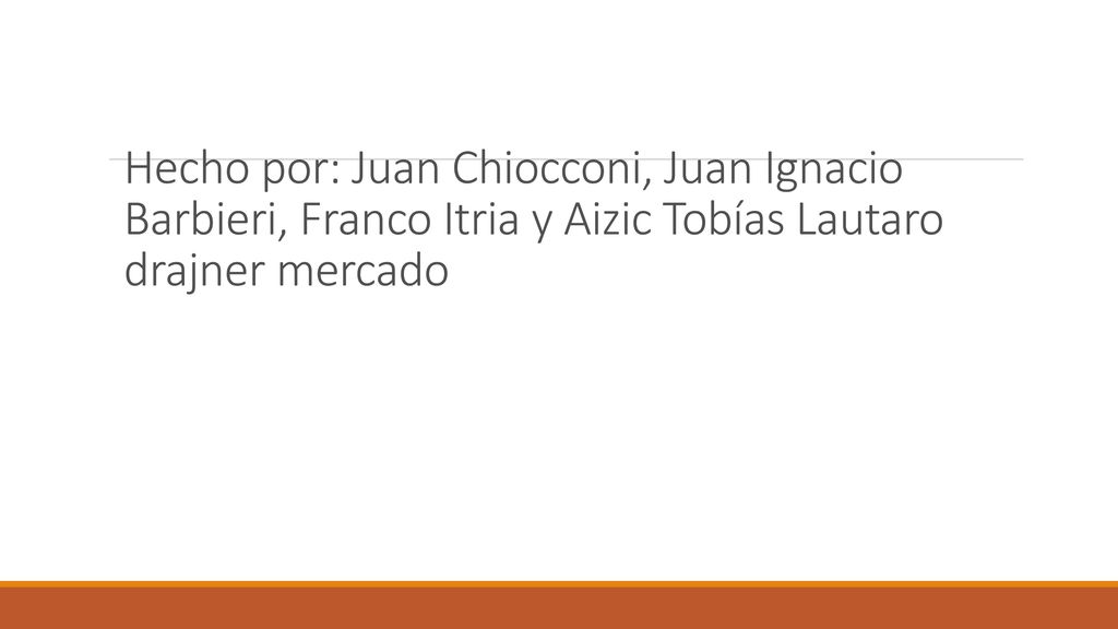 Hecho por: Juan Chiocconi, Juan Ignacio Barbieri, Franco Itria y Aizic Tobías Lautaro drajner mercado